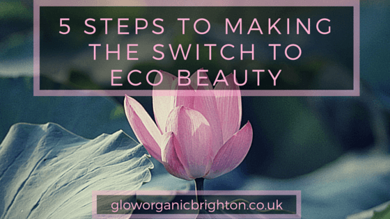 5 Steps to Making the Switch to Eco Beauty