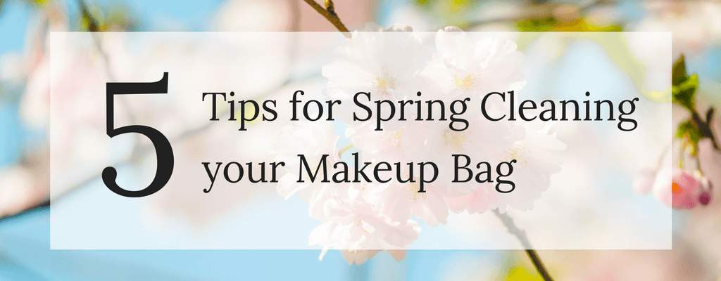 5 Tips for Spring Cleaning your Makeup Bag