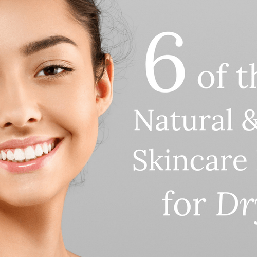 6 of the Best Natural and Organic Skincare Products for Dry Skin