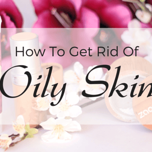 How to Get Rid of Oily Skin