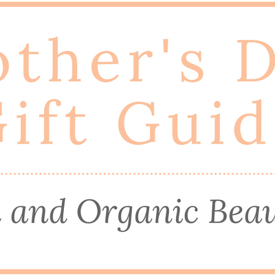 Mother's Day Natural and Organic Beauty Gift Guide