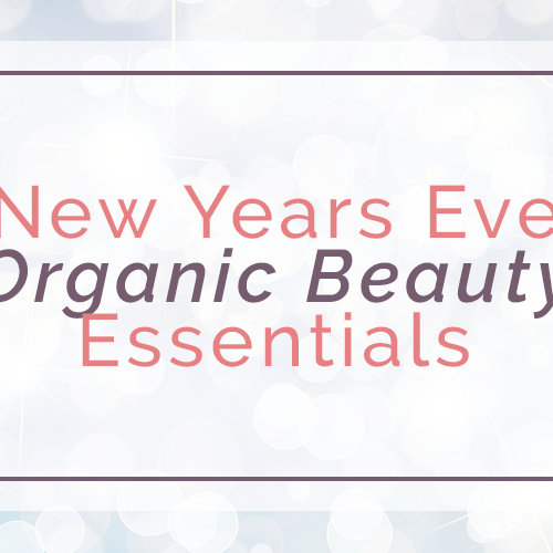 New Years Eve Organic Beauty Essentials